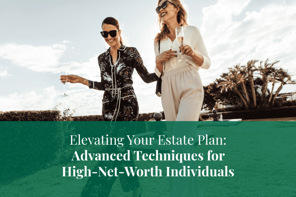 Advanced Estate Planning Strategies for High-Net-Worth Individuals