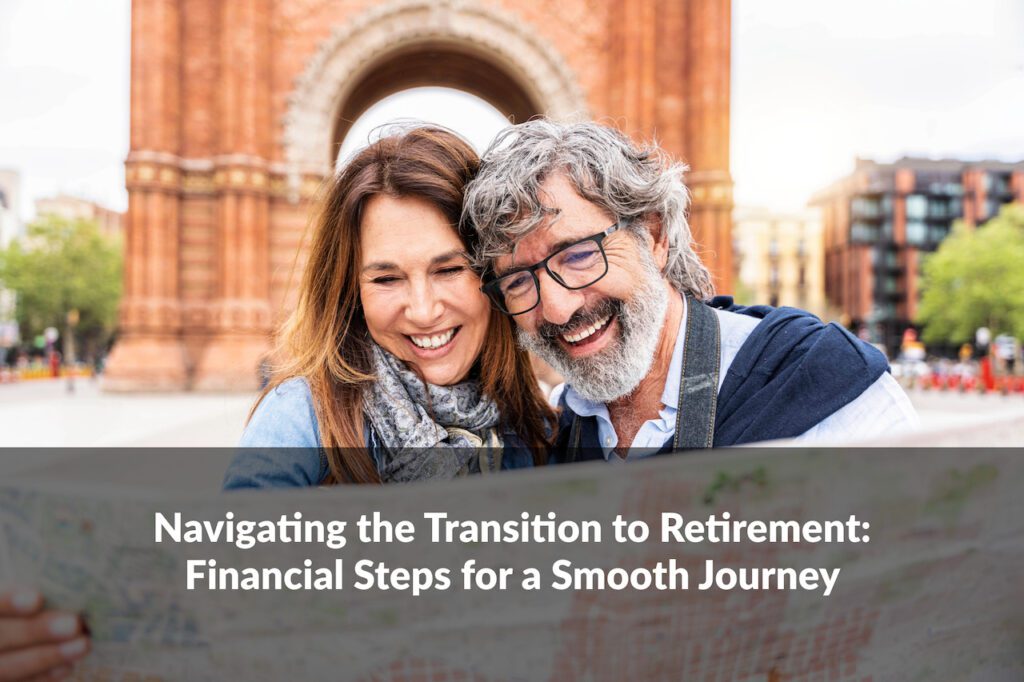 Transitioning to retirement? Learn key steps to navigate the transition to retirement and enjoy a smoother journey!