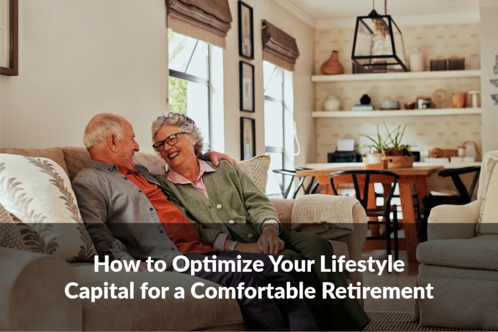 Your lifestyle capital shapes both today and tomorrow. Here’s how to prepare for a comfortable retirement.