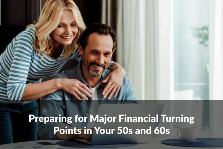 Financial turning points in your 50s and 60s often shape retirement readiness, income strategy, and long-term planning decisions.