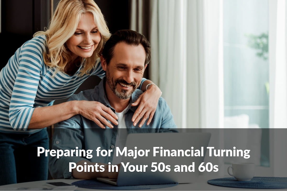 Financial turning points in your 50s and 60s often shape retirement readiness, income strategy, and long-term planning decisions.