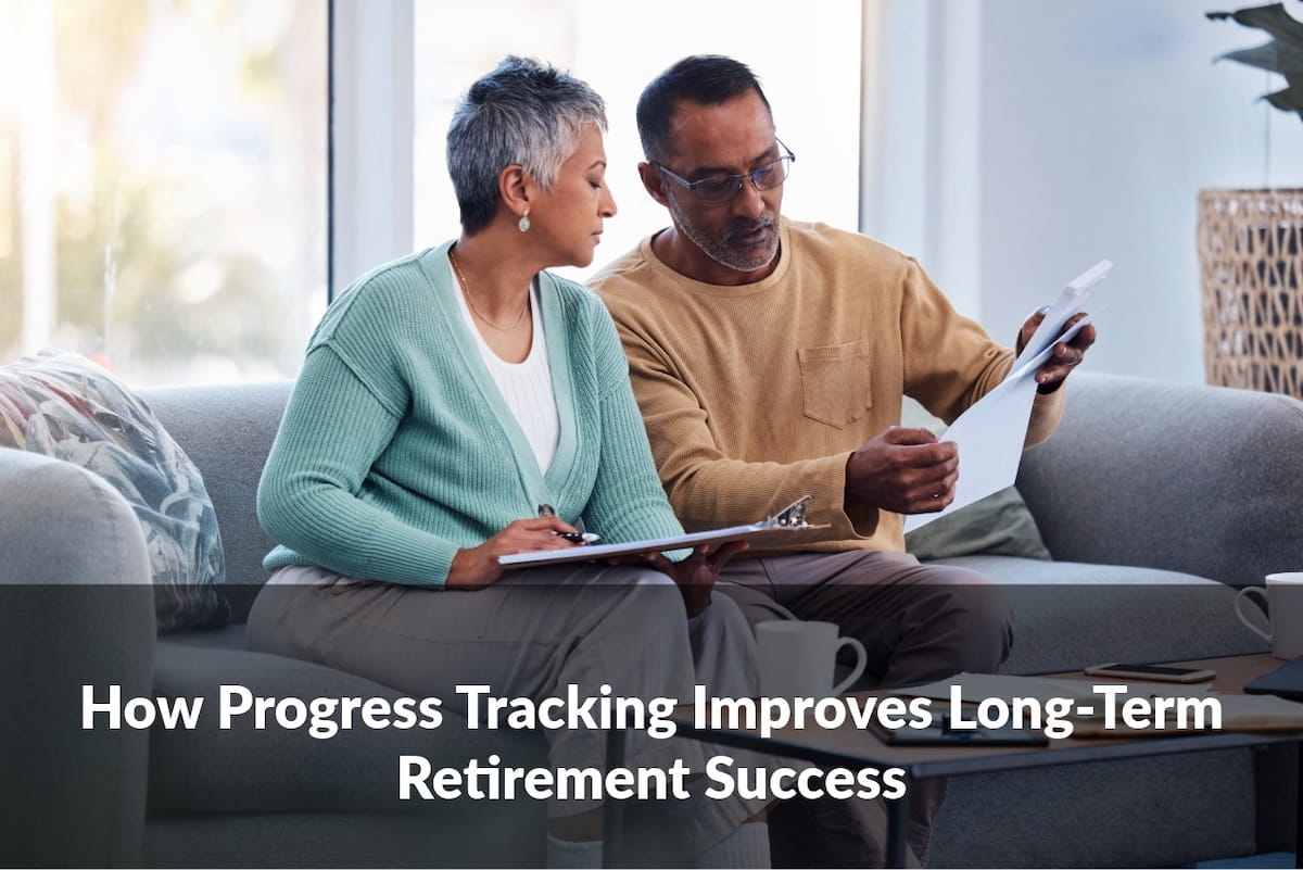 Retirement progress tracking helps connect your financial plan with changing goals, priorities, and retirement timelines.